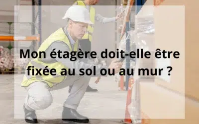 Mon étagère doit-elle être fixée au sol ou au mur ?