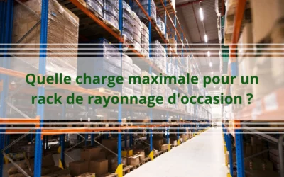 Quelle charge maximale pour un rack de rayonnage d’occasion ?