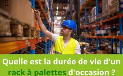 Quelle est la durée de vie d&rsquo;un rack à palettes d&rsquo;occasion ?