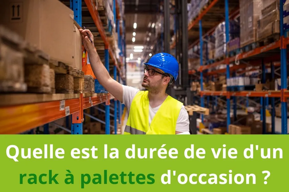 Quelle est la durée de vie d&rsquo;un rack à palettes d&rsquo;occasion ?