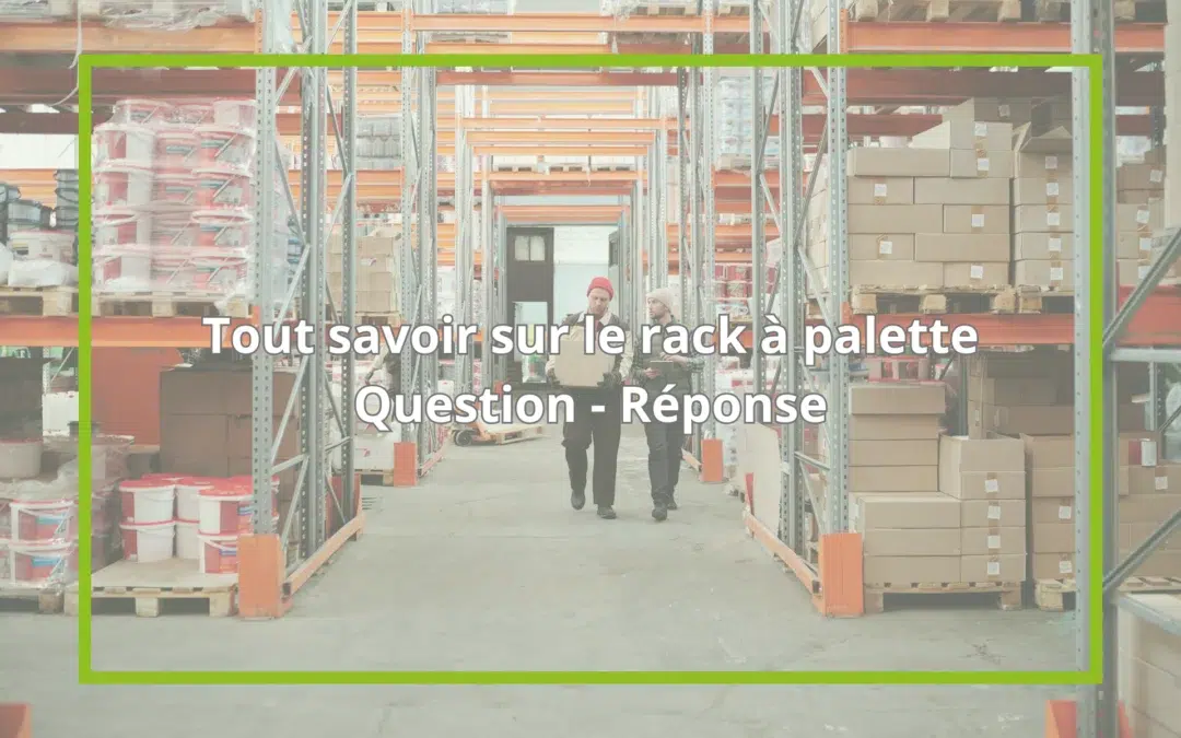 Tout savoir sur le rack à palettes : les réponses à vos questions