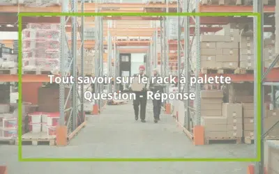 Tout savoir sur le rack à palettes : les réponses à vos questions